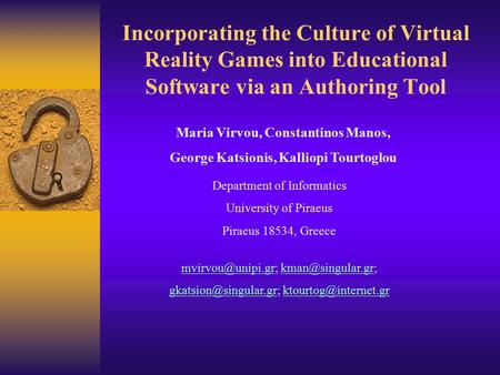 Incorporating the Culture of Virtual Reality Games into Educational Software via an Authoring Tool Maria Virvou, Constantinos Manos, George Katsionis,