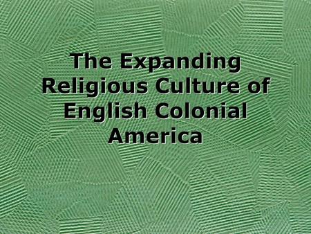 The Expanding Religious Culture of English Colonial America.