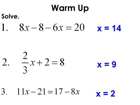 Warm Up Solve. x = 14 x = 9 x = 2.