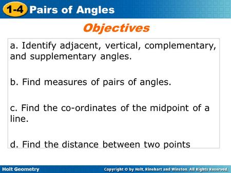 Objectives a. Identify adjacent, vertical, complementary, and supplementary angles. b. Find measures of pairs of angles. c. Find the co-ordinates of the.