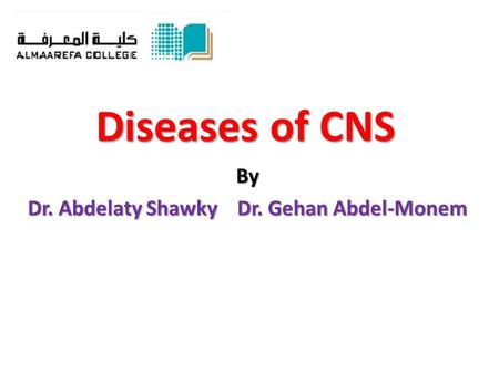 Diseases of CNS By Dr. Abdelaty Shawky Dr. Gehan Abdel-Monem.