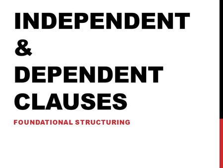 Independent & Dependent Clauses