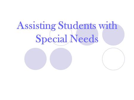 Assisting Students with Special Needs. Not all special needs are the same! Learning Disability: Students have a difficulty in a particular educational.