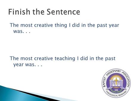 The most creative thing I did in the past year was... The most creative teaching I did in the past year was...