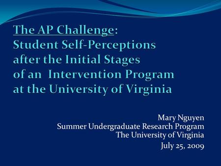 Mary Nguyen Summer Undergraduate Research Program The University of Virginia July 25, 2009.
