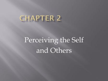 Perceiving the Self and Others.  Understand how your personal perspective influences communication  How we use schemas when communicating  How we use.