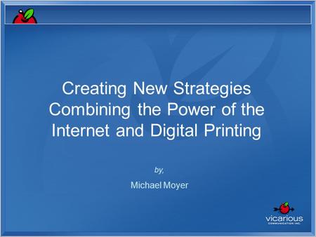 Creating New Strategies Combining the Power of the Internet and Digital Printing by, Michael Moyer.