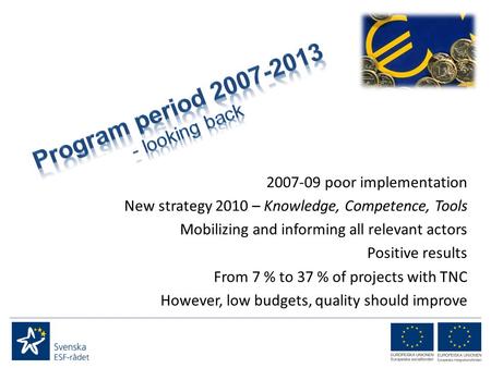 2007-09 poor implementation New strategy 2010 – Knowledge, Competence, Tools Mobilizing and informing all relevant actors Positive results From 7 % to.