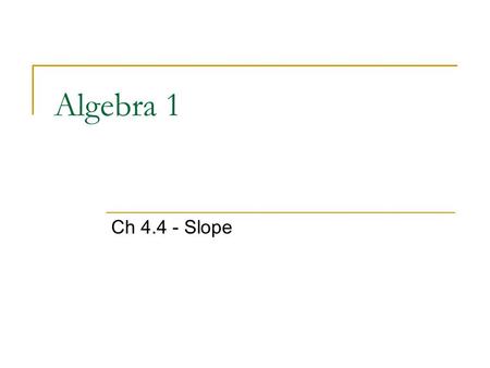 Algebra 1 Ch 4.4 - Slope.