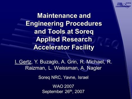Maintenance and Engineering Procedures and Tools at Soreq Applied Research Accelerator Facility I. Gertz, Y. Buzaglo, A. Grin, R. Michael, R. Raizman,