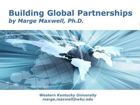 Page 1 Building Global Partnerships by Marge Maxwell, Ph.D. Western Kentucky University