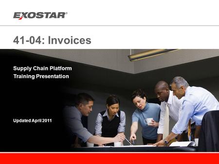 41-04: Invoices Supply Chain Platform Training Presentation Updated April 2011.