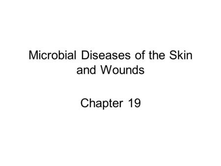 Microbial Diseases of the Skin and Wounds Chapter 19.