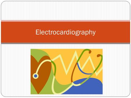 Electrocardiography.