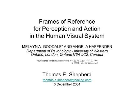 Frames of Reference for Perception and Action in the Human Visual System MELVYN A. GOODALE* AND ANGELA HAFFENDEN Department of Psychology, University of.