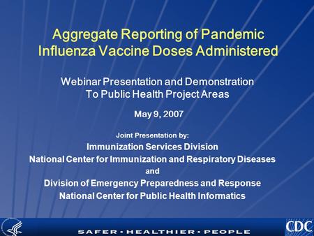 TM Aggregate Reporting of Pandemic Influenza Vaccine Doses Administered Joint Presentation by: Immunization Services Division National Center for Immunization.