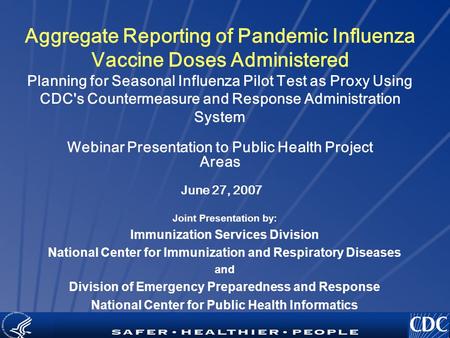 TM Aggregate Reporting of Pandemic Influenza Vaccine Doses Administered Planning for Seasonal Influenza Pilot Test as Proxy Using CDC's Countermeasure.