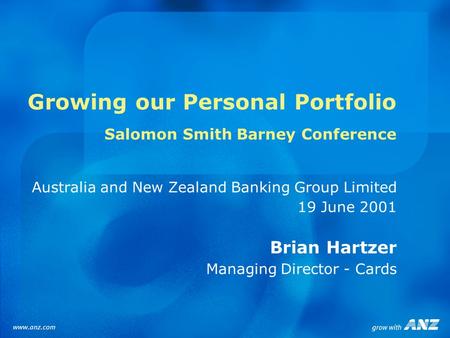 Growing our Personal Portfolio Salomon Smith Barney Conference Australia and New Zealand Banking Group Limited 19 June 2001 Brian Hartzer Managing Director.