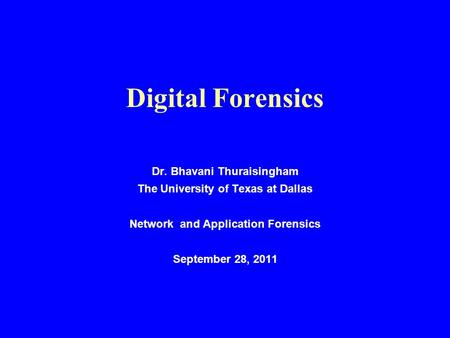 Digital Forensics Dr. Bhavani Thuraisingham