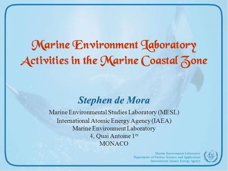 Marine Environment Laboratory Department of Nuclear Sciences and Applications International Atomic Energy Agency Marine Environment Laboratory Activities.