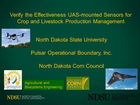 Verify the Effectiveness UAS-mounted Sensors for Crop and Livestock Production Management North Dakota State University Pulsar Operational Boundary, Inc.