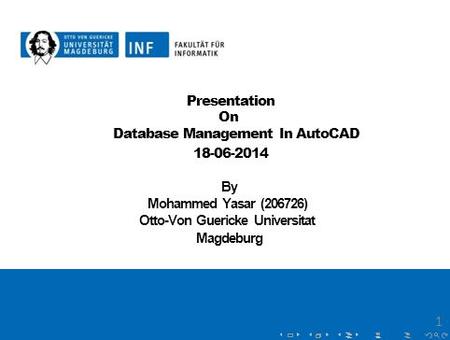 Presentation On Database Management In AutoCAD 18-06-2014 By Mohammed Yasar (206726) Otto-Von Guericke Universitat Magdeburg 1.