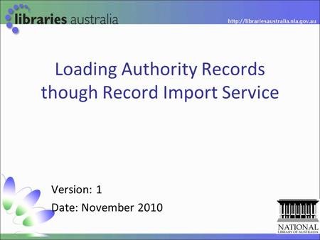 Loading Authority Records though Record Import Service Version: 1 Date: November 2010.
