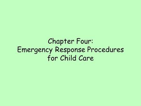 Chapter Four: Emergency Response Procedures for Child Care.