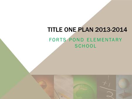 TITLE ONE PLAN 2013-2014 FORTS POND ELEMENTARY SCHOOL.