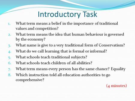 Introductory Task 1. What term means a belief in the importance of traditional values and competition? 2. What term means the idea that human behaviour.