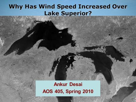 Ankur R Desai, UW-Madison AGU Fall 2007 B41F-03  Ankur Desai AOS 405, Spring 2010 Why Has Wind.