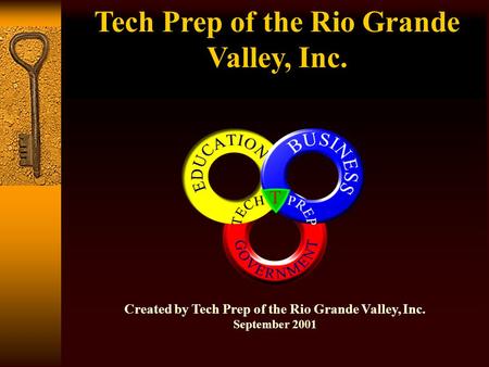 Created by Tech Prep of the Rio Grande Valley, Inc. September 2001 Tech Prep of the Rio Grande Valley, Inc.