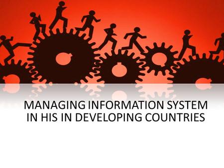 MANAGING INFORMATION SYSTEM IN HIS IN DEVELOPING COUNTRIES.