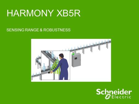HARMONY XB5R SENSING RANGE & ROBUSTNESS. Schneider Electric 2 - Control – L.Bernier – August 2011 Typical distance transmitter / receiver 100m in free.