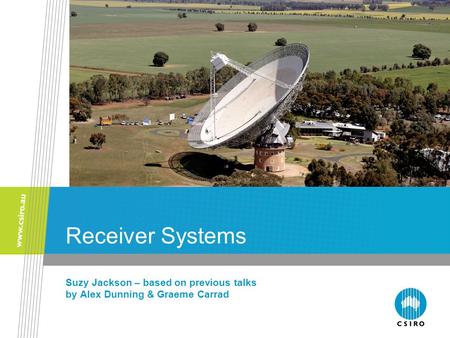 Receiver Systems Suzy Jackson – based on previous talks by Alex Dunning & Graeme Carrad.