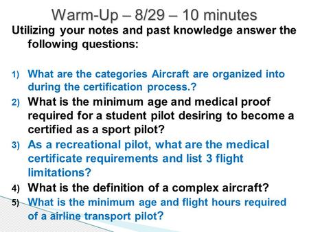 Utilizing your notes and past knowledge answer the following questions: 1) What are the categories Aircraft are organized into during the certification.