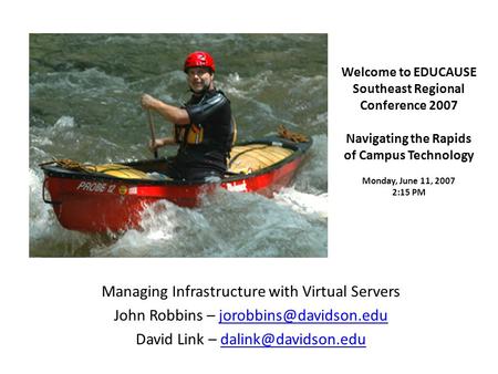Welcome to EDUCAUSE Southeast Regional Conference 2007 Navigating the Rapids of Campus Technology Monday, June 11, 2007 2:15 PM Managing Infrastructure.