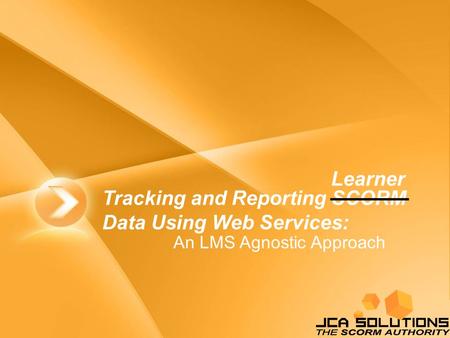 Tracking and Reporting SCORM Data Using Web Services: An LMS Agnostic Approach Learner.
