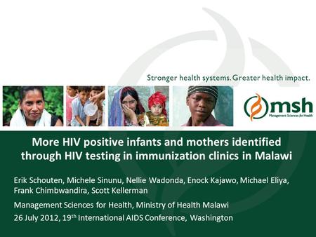 1Management Sciences for Health Stronger health systems. Greater health impact. More HIV positive infants and mothers identified through HIV testing in.