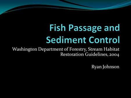 Washington Department of Forestry, Stream Habitat Restoration Guidelines, 2004 Ryan Johnson.