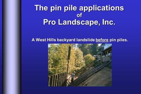 A West Hills backyard landslide before pin piles. The pin pile applications of Pro Landscape, Inc.