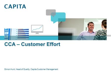 CCA – Customer Effort Simon Hunt, Head of Quality, Capita Customer Management.