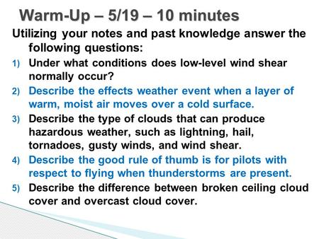 Utilizing your notes and past knowledge answer the following questions: 1) Under what conditions does low-level wind shear normally occur? 2) Describe.