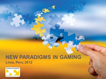 NEW PARADIGMS IN GAMING Lima, Peru 2012. GAMING IN THE NEW ERA AND THE IMPORTANCE OF GSA Peter DeRaedt - President.