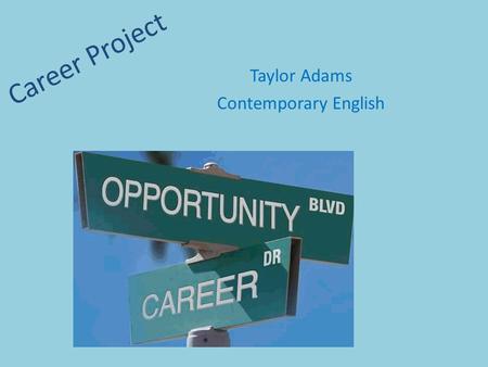 Career Project Taylor Adams Contemporary English.