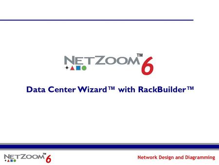 Data Center Wizard™ with RackBuilder™. NetZoom: Professional Network Design NetZoom: The Complete Hub of Network Shapes and Stencils The world’s largest.