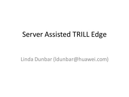 Server Assisted TRILL Edge Linda Dunbar