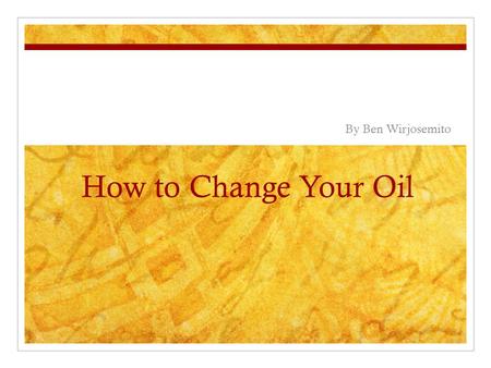 How to Change Your Oil By Ben Wirjosemito. Materials Gather all materials Having them close by is important Oil pan, funnel and socket wrench Newspaper/cloth.