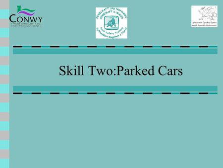 Skill Two:Parked Cars More than 70% of all traffic accidents involving children happen close to Parked Cars. This happens because children are so small.