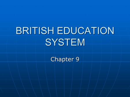 BRITISH EDUCATION SYSTEM Chapter 9. Purpose Teach basics – reading, writing, arithmetic Teach basics – reading, writing, arithmetic Socialize the children-taught.